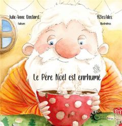 Le père Noël est enrhumé - Bastard Julie-Anne - Illustratrice Kdesailes - Cam