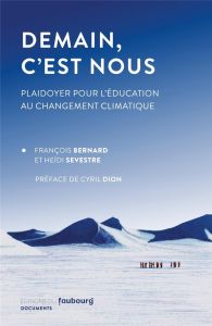 Demain, c'est nous. Plaidoyer pour l’éducation au changement climatique - Bernard François - Sevestre Heïdi - Dion Cyril