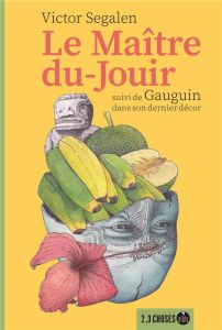 Le Maître-du-Jouir. Suivi de Gauguin dans son dernier décor - Segalen Victor - Lebrun Adélaïde - Camelin Colette