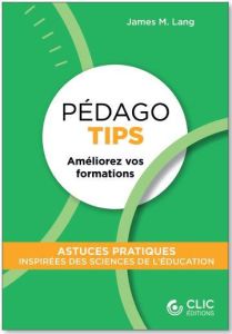 Pédago Tips. Améliorez vos formations - Lang James M. - Sekelj Vladimir - Chavassieux Clém