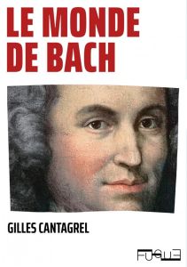 Le monde de Bach - Cantagrel Gilles