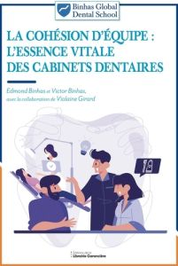 La cohésion d'équipe. L'essence vitale des cabinets dentaires - Binhas Edmond - Binhas Victor