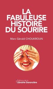 La fabuleuse histoire du sourire - Choukroun Marc-Gérald