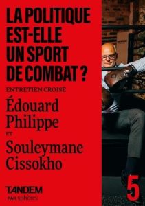 La politique est-elle un sport de combat ? Entretien croisé entre Edouard Philippe et Souleymane Cis - Philippe Edouard - Cissokho Souleymane - Marchal C