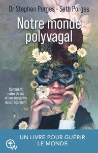 Notre monde polyvagal. Comment notre stress et nos ressentis nous façonnent - Porges Stephen - Porges Seth