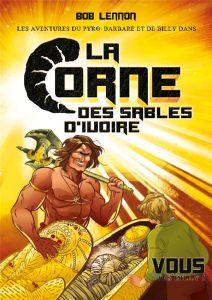 Les Aventures du Pyro-Barbare et de Billy : La Corne des sables d'Ivoire. Tome 2 - Lennon Bob - Kuhn David