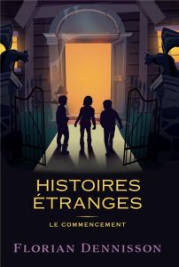 Histoires étranges : Le commencement : Tome 1, Un voisin étrange %3B Tome 2, Un village étrange %3B Tome - Dennisson Florian