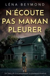 N'écoute pas maman pleurer - Beymond Léna