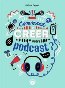 Comment créer votre podcast ? - Seynat Mélanie - Bretin Marie