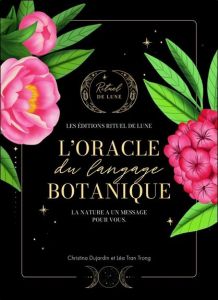 L'Oracle du langage botanique. La nature a un message pour vous - Avec 42 cartes - Dujardin Christina - Tran Trong Léa