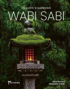 Wabi Sabi. En quête d'harmonie - Monard Alice - Sattler Alexandre