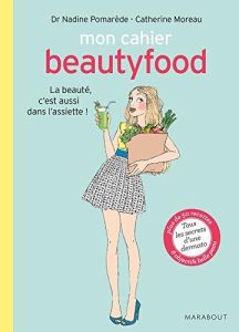 Mon cahier beautyfood / La beauté, c'est aussi dans l'assiette ! - Pomarède Nadine-Moreau Catherine