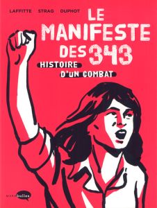 Le Manifeste des 343. Histoire d'un combat - Laffitte Adeline - Strag Hélène - Duphot Hervé