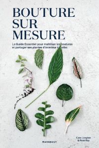 Boutures sur mesure. Le guide essentiel pour maîtriser les boutures et partager ses plantes d'intéri - Langton Caro - Ray Rose - Raxworthy Erika - Bricou