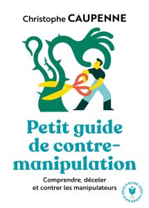 Petit guide de contre-manipulation - Caupenne Christophe