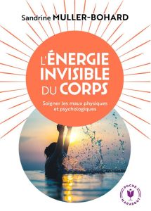 L'énergie invisible du corps - Muller-Bohard Sandrine