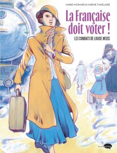 La Française doit voter ! Les combats de Louise Weiss - Moinard Marie-Christine - Tumelaire Marine