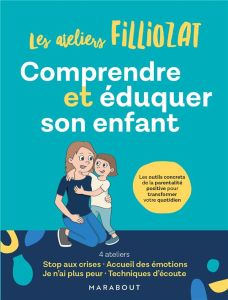 Comprendre et éduquer son enfant - Les ateliers Filliozat - Filliozat Isabelle - Garde Flora