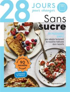 28 jours pour changer. Sans sucre. Un programme simple pour adopter facilement de nouvelles habitude - Butterworth Lisa - Ezekiel Emily - Croker Issy - C