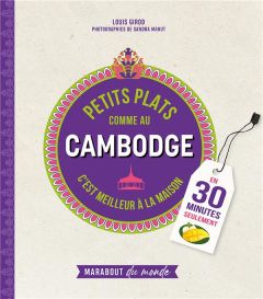 Petits plats comme au Cambodge. C'est meilleur à la maison - Girod Louis - Mahut Sandra