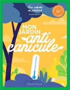 Mon jardin, anti canicule. 15 projets créatifs - Meyer Markus - Bermond-Gettle Virginie de