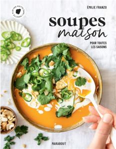 Soupes maison. Pour toutes les saisons - Franzo Emilie