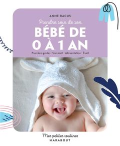 Prendre soin de son bébé de 0 à 1 an - Bacus Anne