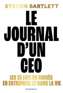 Journal d'un CEO. Les 33 lois du succès en entreprise et dans la vie - Bartlett Steven - Paban-Lebret Florence