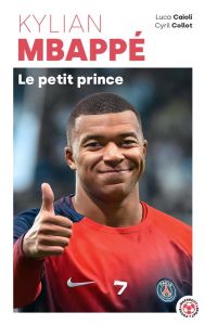 Kylian Mbappé. Le petit prince - Caioli Luca - Collot Cyril