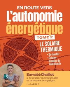 En route vers l'autonomie énergétique. Tome 2 : Le solaire thermique - Chaillot Barnabe - Doucedame Marie