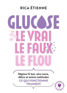 Glucose : le vrai, le faux, le flou - Etienne Rica