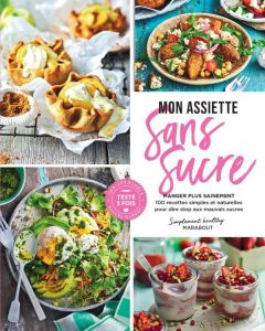 Mon assiette sans sucre. Manger plus sainement. 100 recettes simples et naturelles pour dire stop au - Dravet Dominique - Favre Audrey - Hurier-Michaud D