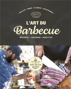 L'art du barbecue. Réveillez le serial grilleur qui est en vous - BIG T