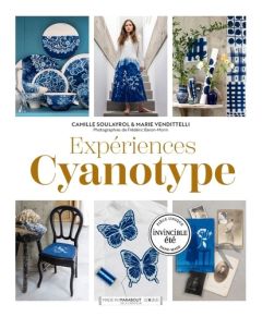 Expériences Cyanotype. Techniques et Projets - Soulayrol Camille - Vendittelli Marie - Baron-Mori