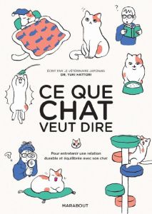 Ce que chat veut dire. Pour entretenir une relation durable et équilibré avec son chat - Hattori Yuki - Akiyama Ryoko