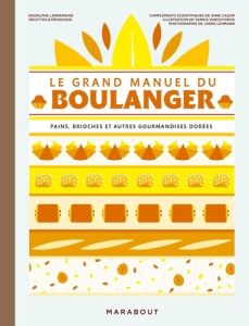 Le grand manuel du boulanger. pains, brioches et autres gourmandises dorées - Landemaine Rodolphe - Cazor Anne - Varoutsikos Yan