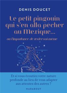 Le petit pingouin qui s'en alla pêcher au Mexique... Ou l'importance de rester soi-même - Doucet Denis - Singer Agathe