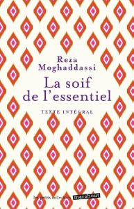 La soif de l'essentiel - Moghaddassi Reza