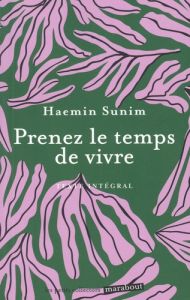 Prenez le temps de vivre - Sunim Haemin - Piolet-Françoise Dominique