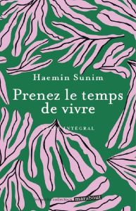 Prenez le temps de vivre - Sunim Haemin - Piolet-Françoise Dominique