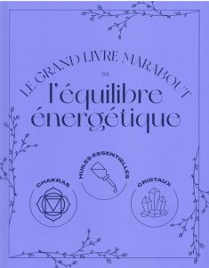 Le grand livre Marabout de l'équilibre énergétique - Butterworth Lisa - Linder Lisa - Stotz Julia - Lev