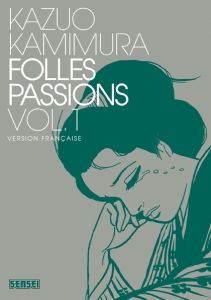 Folles passions Tome 1 - Kamimura Kazuo - Desbief Thibaud