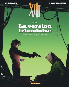 XIII Tome 18 : La version irlandaise. The Kelly Brian Story - Van Hamme Jean - Giraud Jean