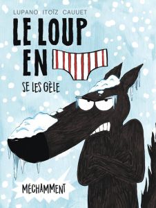 Le loup en slip Tome 2 : Le loup en slip se les gèle méchamment - Lupano Wilfrid - Itoïz Mayana - Cauuet Paul