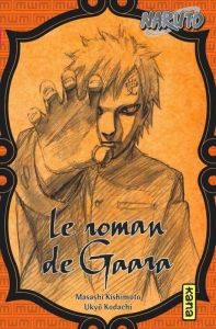 Naruto - Roman Tome 10 : Le roman de Gaara - Kishimoto Masashi - Kodachi Ukyô - Raillard Misato