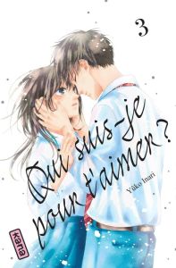 Qui suis-je pour t'aimer ? Tome 3 - Inari Yûko - Raillard Misato