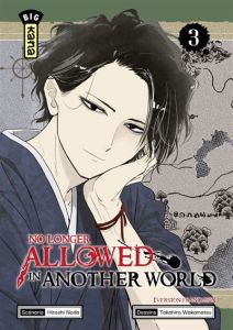 No longer allowed in another world Tome 3 - Noda Hiroshi - Wakamatsu Takahiro - Motohashi Maki