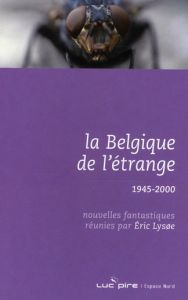 La Belgique de l'étrange. Tome 4, 1945-2000 - Lysoe Eric