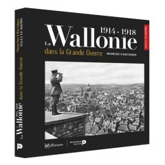 La Wallonie dans la grande guerre (1914-1918) - Colignon Alain - Bost Mélanie