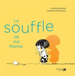 Le souffle de ma mamie - Metzmeyer Catherine - Boisnard Annette